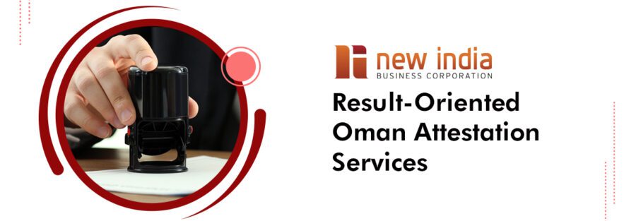 Competent Oman Attestation Services | NEW INDIA ATTESTATION