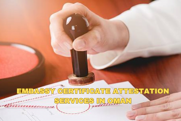 embassy certificate attestation services in Oman